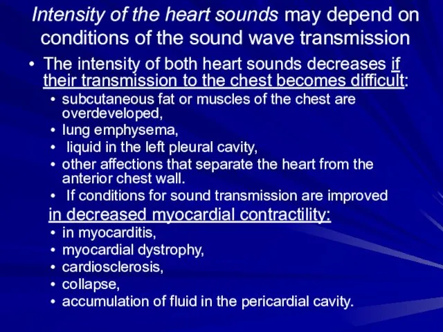 Intensity of the heart sounds may depend on conditions of the sound