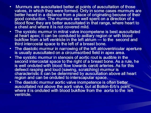 Murmurs are auscultated better at points of auscultation of those valves, in