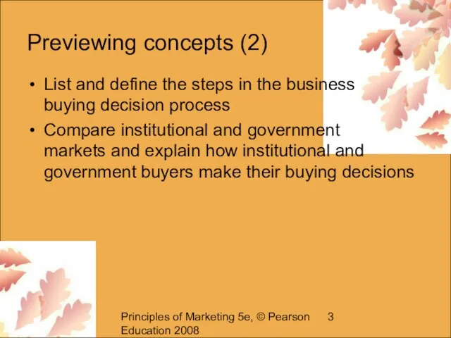 Principles of Marketing 5e, © Pearson Education 2008 Previewing concepts (2) List