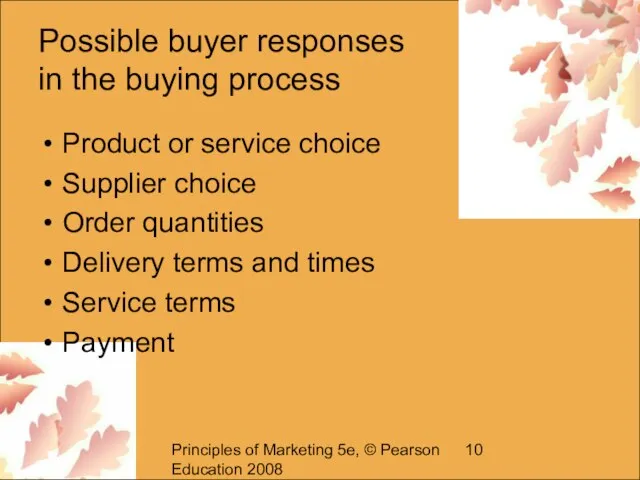 Principles of Marketing 5e, © Pearson Education 2008 Possible buyer responses in