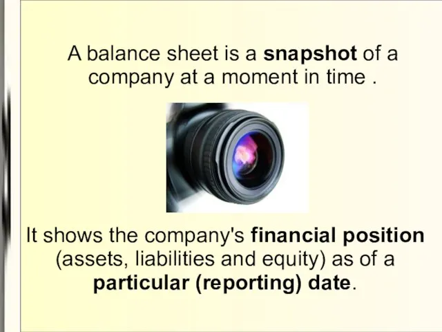 A balance sheet is a snapshot of a company at a moment