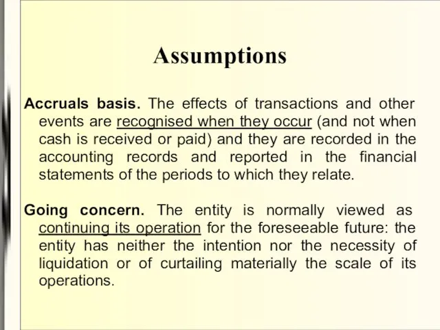 Assumptions Accruals basis. The effects of transactions and other events are recognised