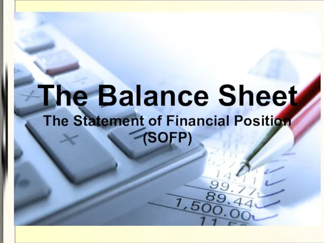 The Balance Sheet The Statement of Financial Position (SOFP)