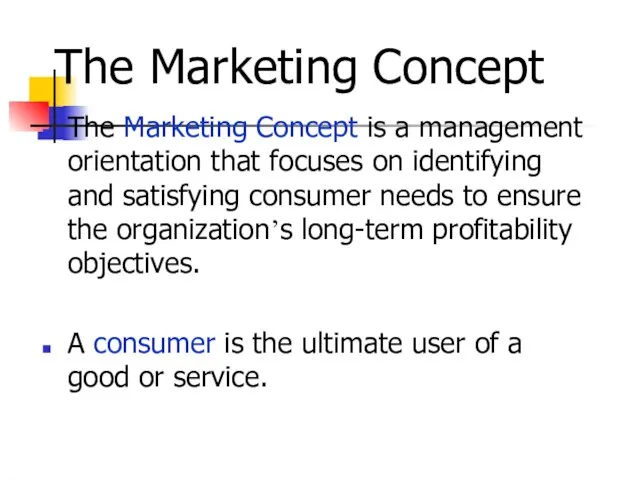 The Marketing Concept The Marketing Concept is a management orientation that focuses