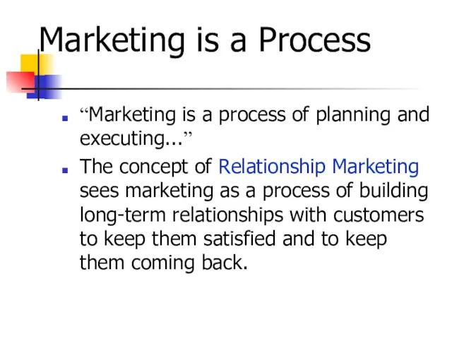 Marketing is a Process “Marketing is a process of planning and executing...”