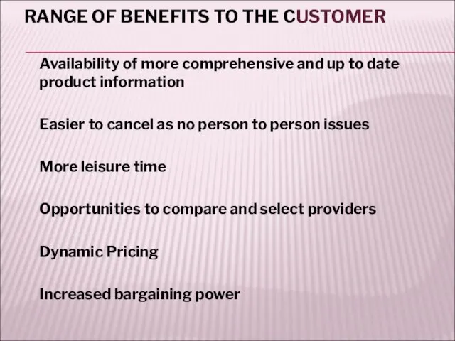 RANGE OF BENEFITS TO THE CUSTOMER Availability of more comprehensive and up