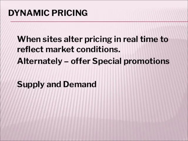 DYNAMIC PRICING When sites alter pricing in real time to reflect market