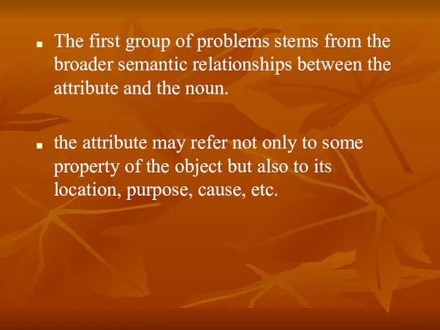 The first group of problems stems from the broader semantic relationships between