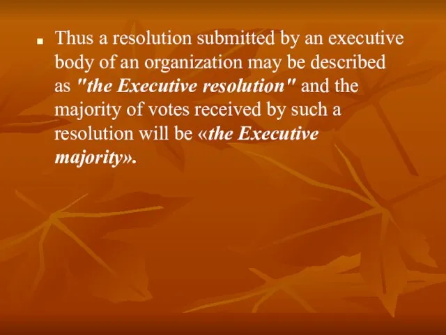 Thus a resolution submitted by an executive body of an organization may