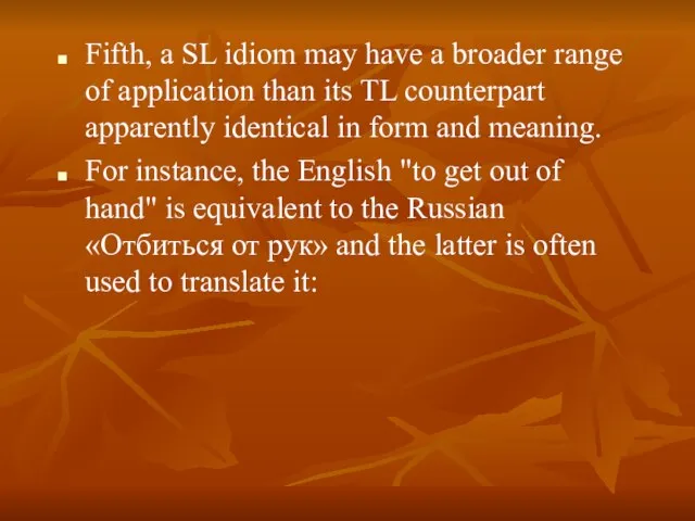 Fifth, a SL idiom may have a broader range of application than