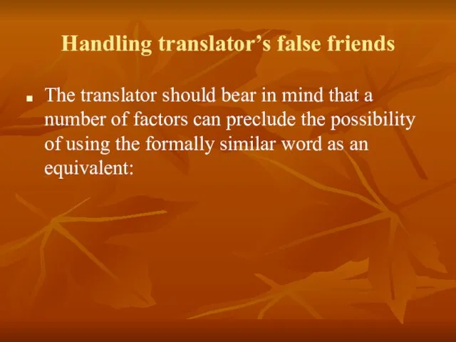 Handling translator’s false friends The translator should bear in mind that a