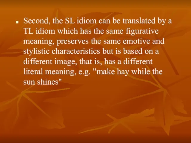 Second, the SL idiom can be translated by a TL idiom which