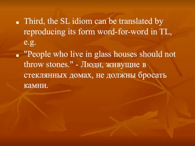 Third, the SL idiom can be translated by reproducing its form word-for-word