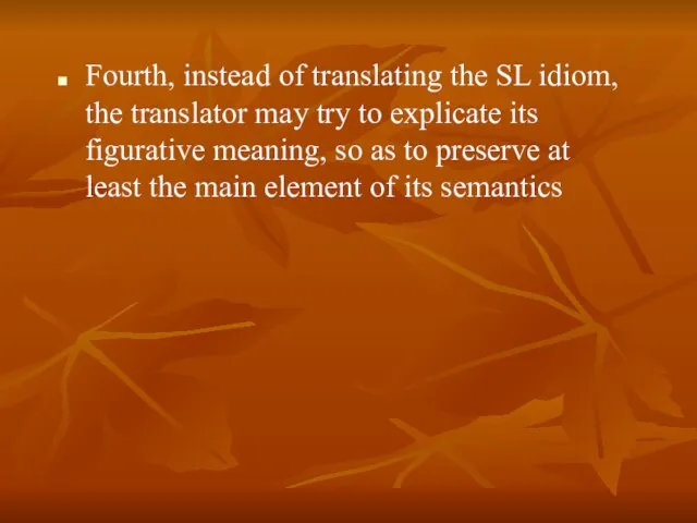 Fourth, instead of translating the SL idiom, the translator may try to