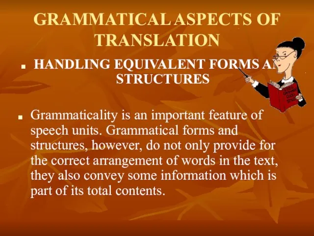 GRAMMATICAL ASPECTS OF TRANSLATION HANDLING EQUIVALENT FORMS AND STRUCTURES Grammaticality is an