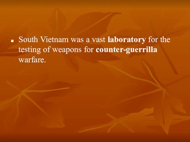 South Vietnam was a vast laboratory for the testing of weapons for counter-guerrilla warfare.