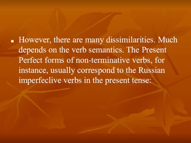 However, there are many dissimilarities. Much depends on the verb semantics. The