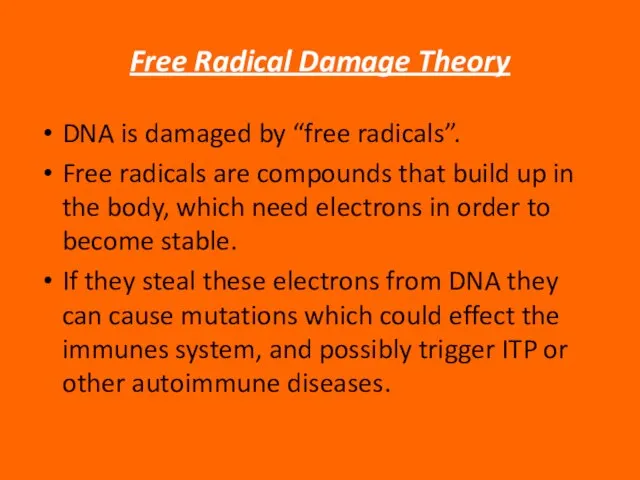 Free Radical Damage Theory DNA is damaged by “free radicals”. Free radicals