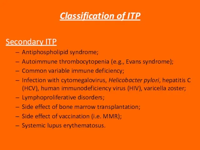Classification of ITP Secondary ITP Antiphospholipid syndrome; Autoimmune thrombocytopenia (e.g., Evans syndrome);