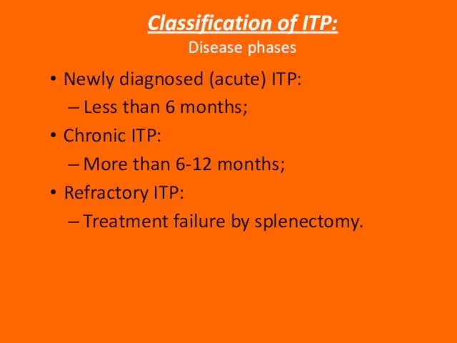 Newly diagnosed (acute) ITP: Less than 6 months; Chronic ITP: More than