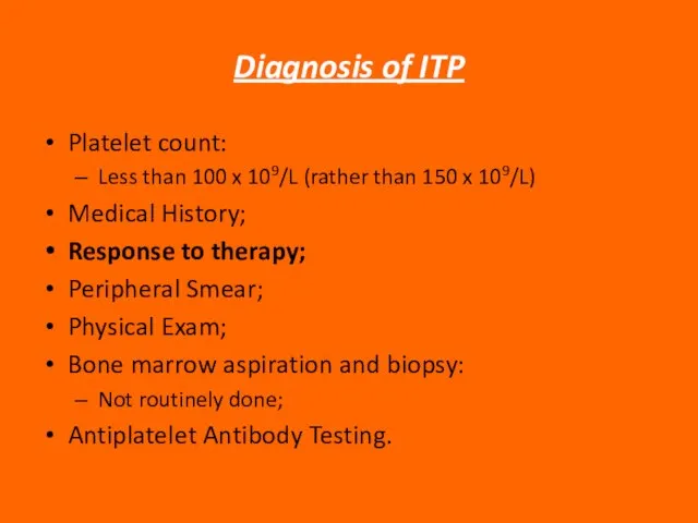 Diagnosis of ITP Platelet count: Less than 100 x 109/L (rather than