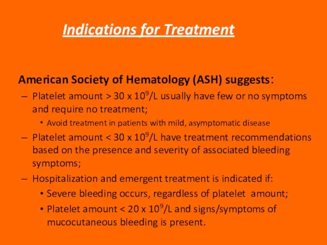 Indications for Treatment American Society of Hematology (ASH) suggests: Platelet amount >