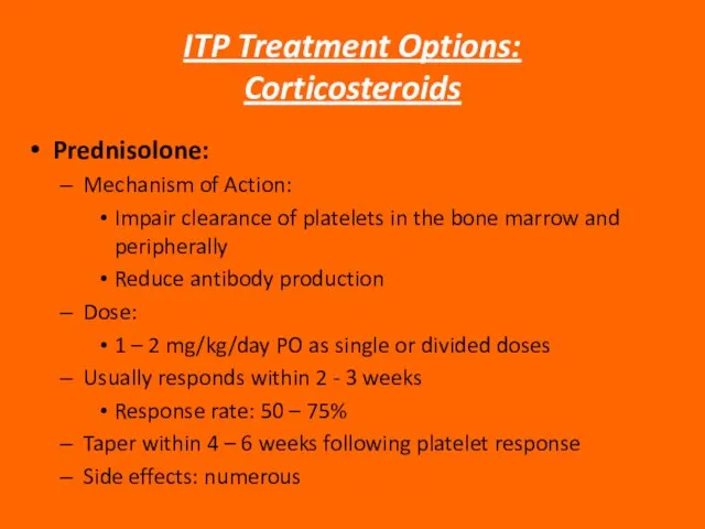 ITP Treatment Options: Corticosteroids Prednisolone: Mechanism of Action: Impair clearance of platelets