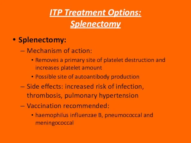 ITP Treatment Options: Splenectomy Splenectomy: Mechanism of action: Removes a primary site