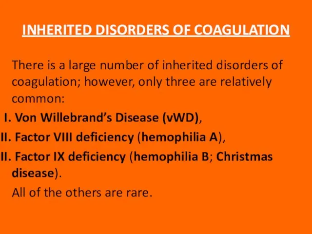 INHERITED DISORDERS OF COAGULATION There is a large number of inherited disorders