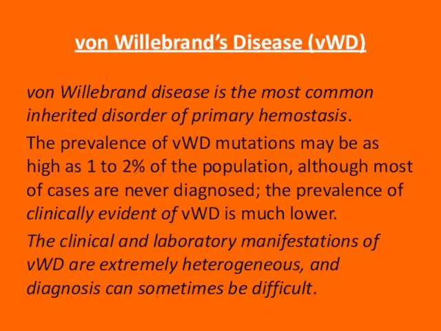 von Willebrand’s Disease (vWD) von Willebrand disease is the most common inherited