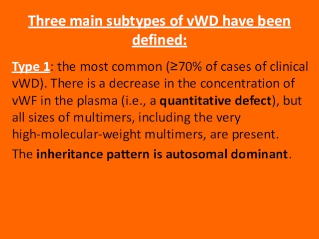 Three main subtypes of vWD have been defined: Type 1: the most