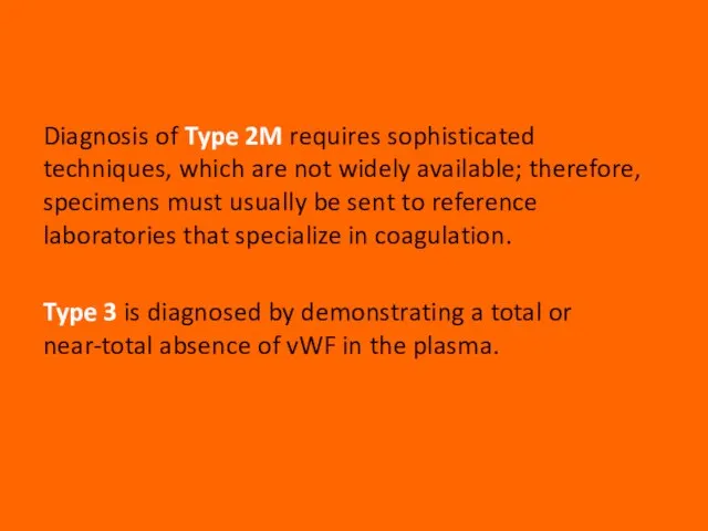 Diagnosis of Type 2M requires sophisticated techniques, which are not widely available;
