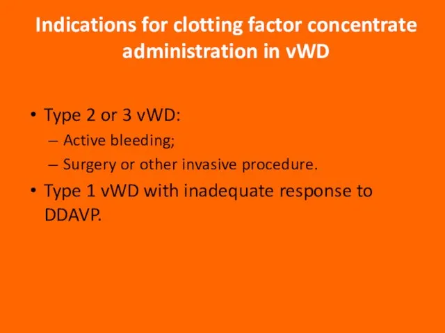 Indications for clotting factor concentrate administration in vWD Type 2 or 3