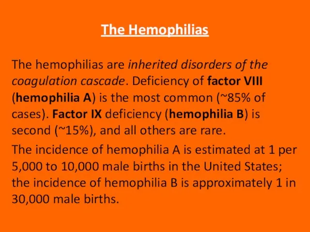 The Hemophilias The hemophilias are inherited disorders of the coagulation cascade. Deficiency