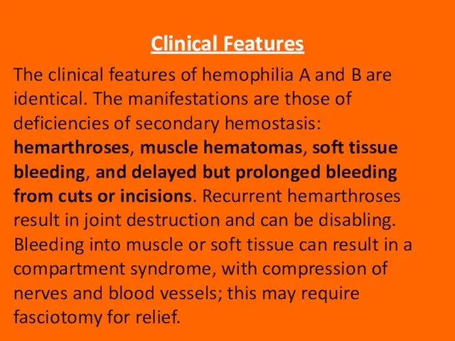 Clinical Features The clinical features of hemophilia A and B are identical.