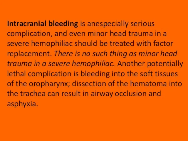 Intracranial bleeding is anespecially serious complication, and even minor head trauma in