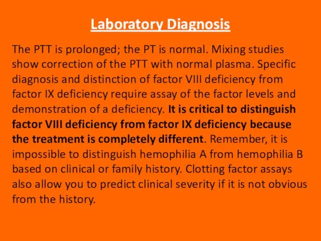 Laboratory Diagnosis The PTT is prolonged; the PT is normal. Mixing studies