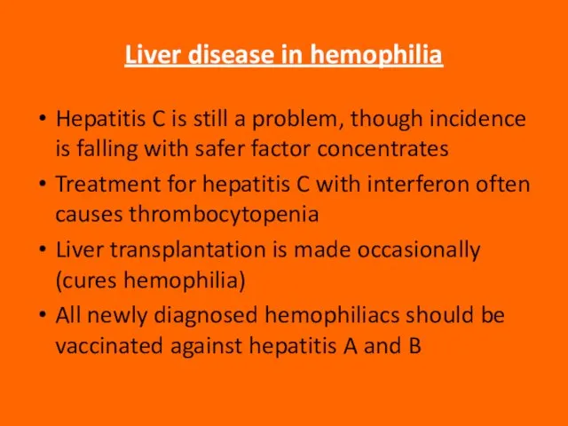 Liver disease in hemophilia Hepatitis C is still a problem, though incidence
