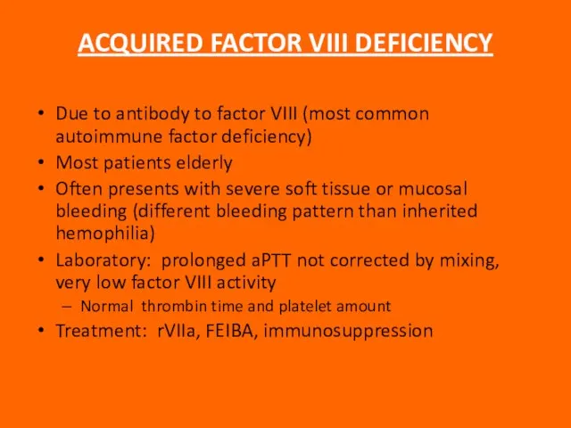 ACQUIRED FACTOR VIII DEFICIENCY Due to antibody to factor VIII (most common