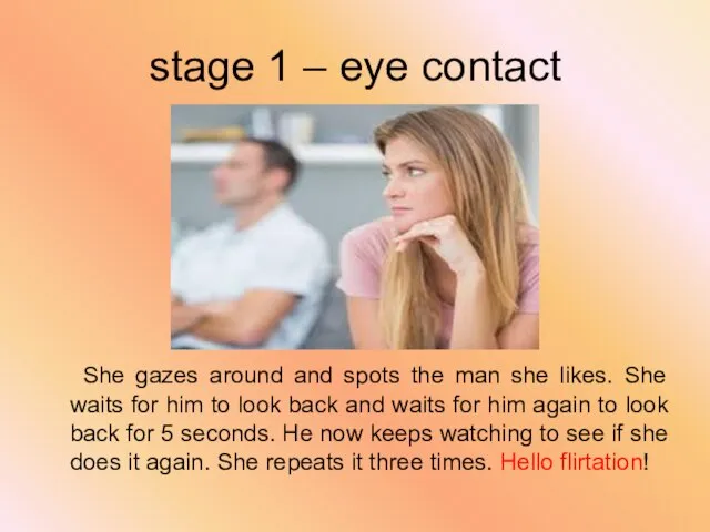 stage 1 – eye contact She gazes around and spots the man