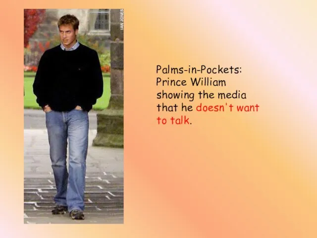 Palms-in-Pockets: Prince William showing the media that he doesn't want to talk.