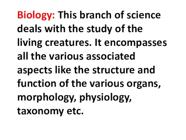 Biology: This branch of science deals with the study of the living