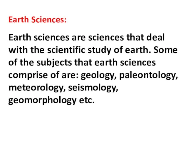 Earth Sciences: Earth sciences are sciences that deal with the scientific study