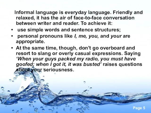 Informal language is everyday language. Friendly and relaxed, it has the air