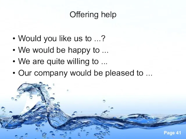 Offering help Would you like us to ...? We would be happy