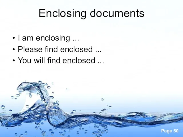Enclosing documents I am enclosing ... Please find enclosed ... You will find enclosed ...