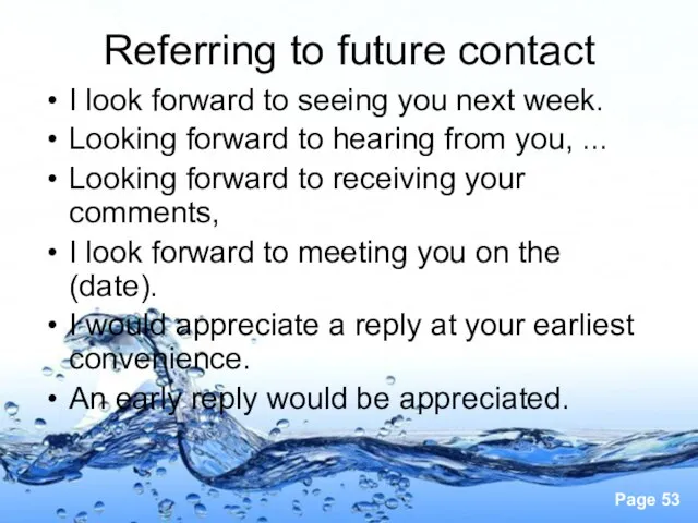 Referring to future contact I look forward to seeing you next week.