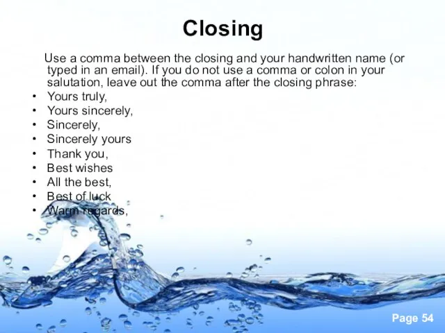 Closing Use a comma between the closing and your handwritten name (or