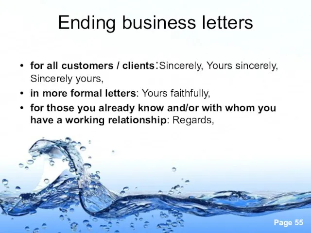 Ending business letters for all customers / clients:Sincerely, Yours sincerely, Sincerely yours,