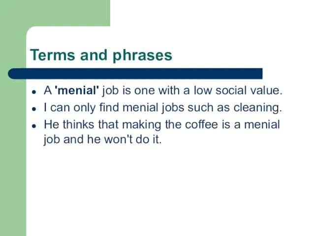 Terms and phrases A 'menial' job is one with a low social